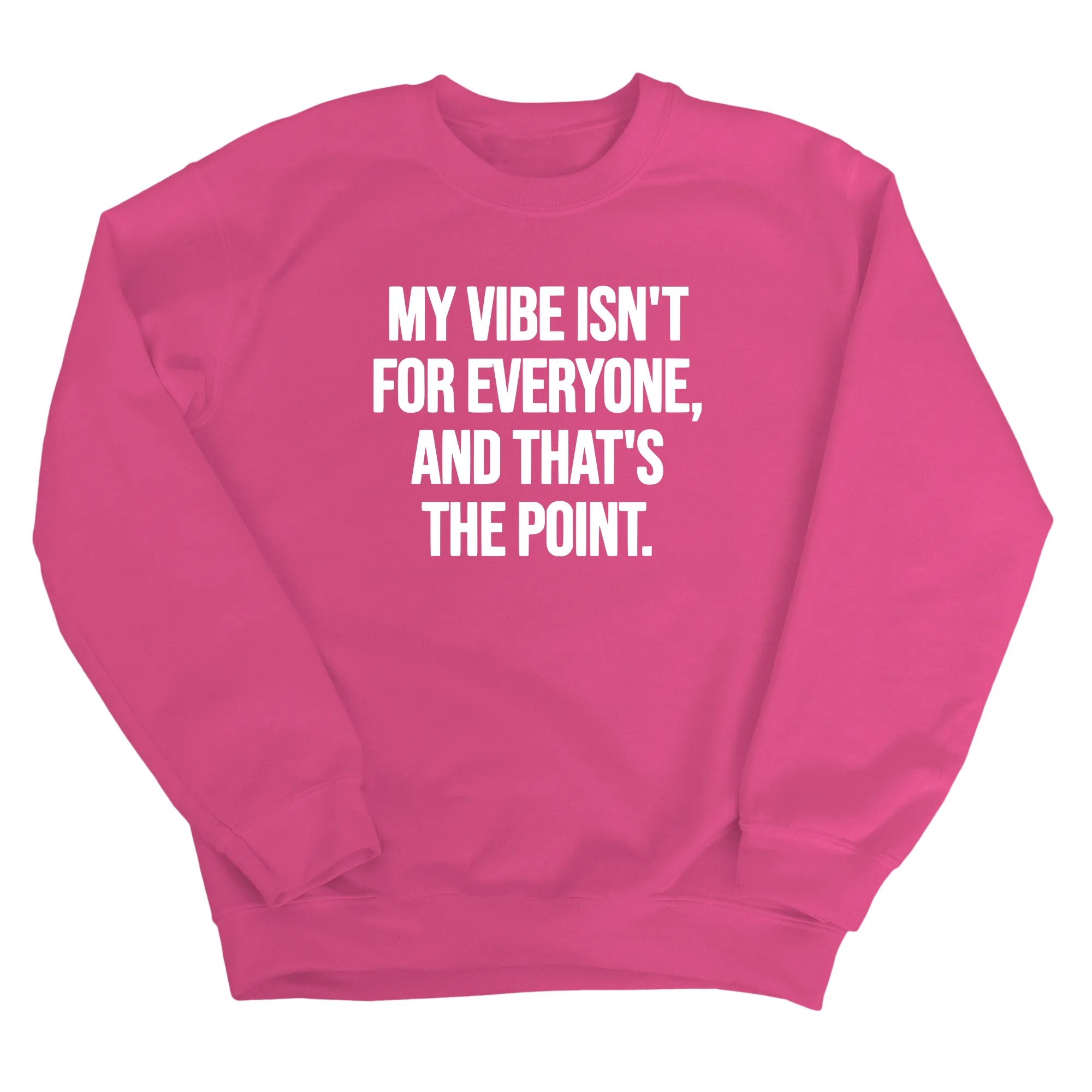 My Vibe isn't for Everyone, and that's the Point Unisex Sweatshirt