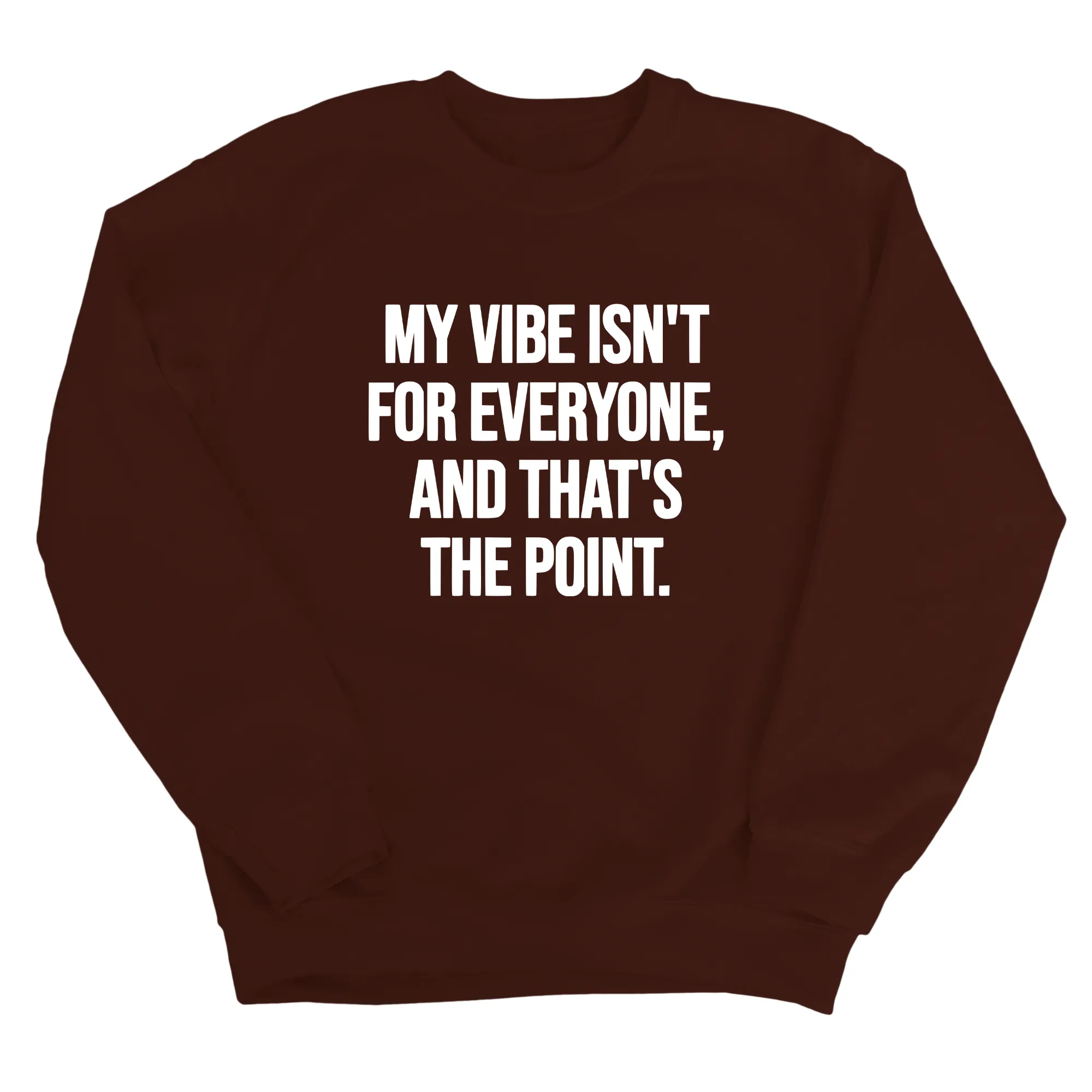 My Vibe isn't for Everyone, and that's the Point Unisex Sweatshirt