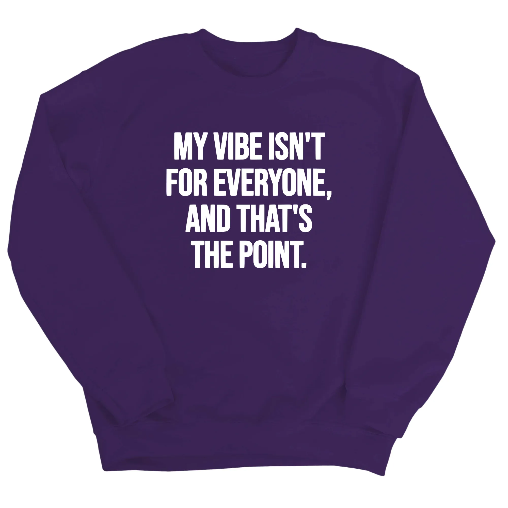 My Vibe isn't for Everyone, and that's the Point Unisex Sweatshirt