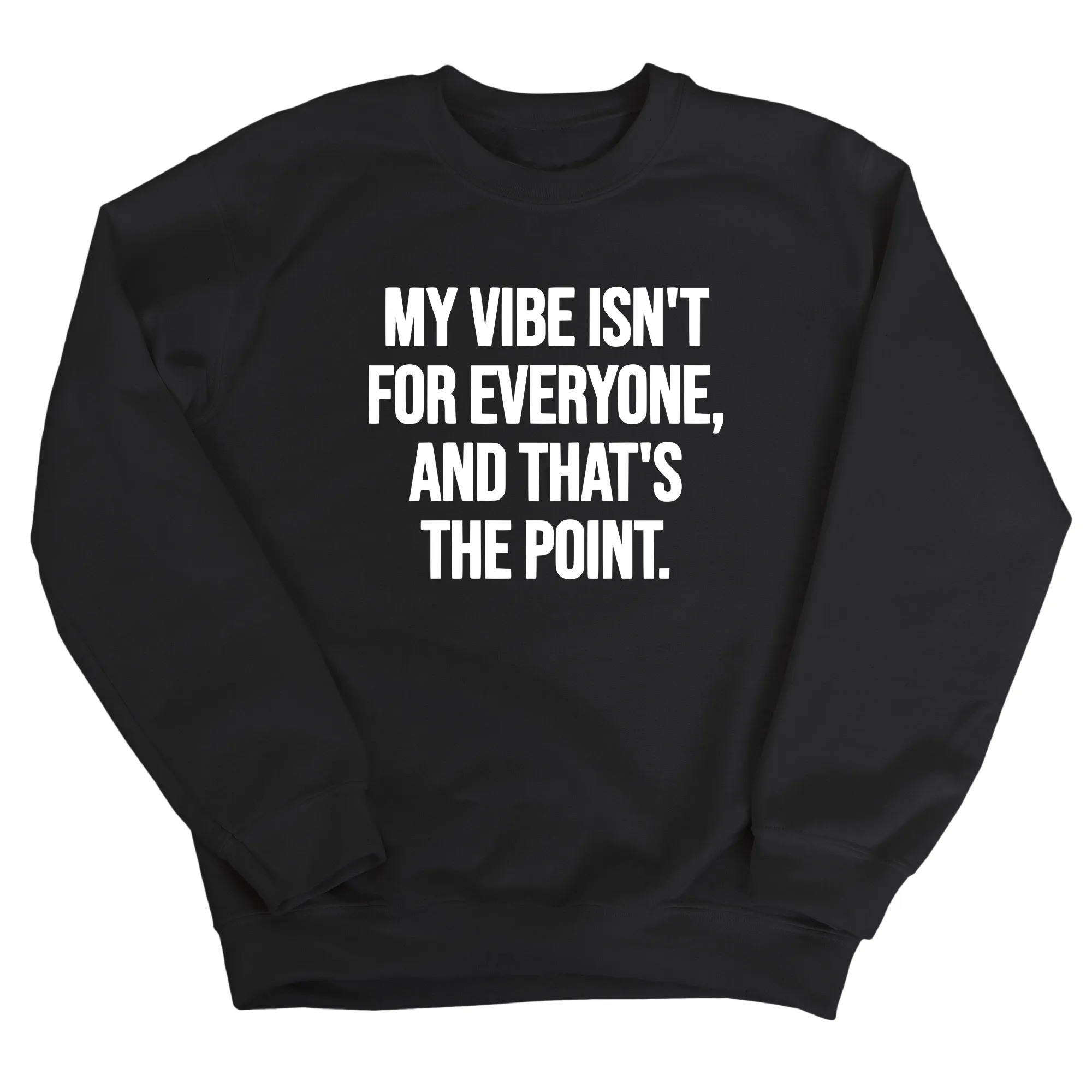 My Vibe isn't for Everyone, and that's the Point Unisex Sweatshirt
