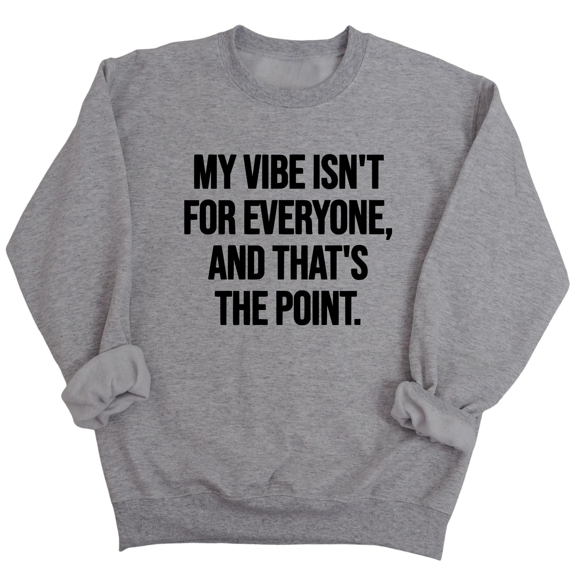 My Vibe isn't for Everyone, and that's the Point Unisex Sweatshirt